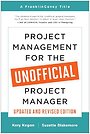 Project Management for the Unofficial Project Manager (Updated and Revised Edition) Project Management for the Unofficial Project Manager (Updated and Revised Edition)