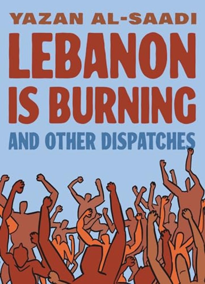 Lebanon Is Burning and Other Dispatches