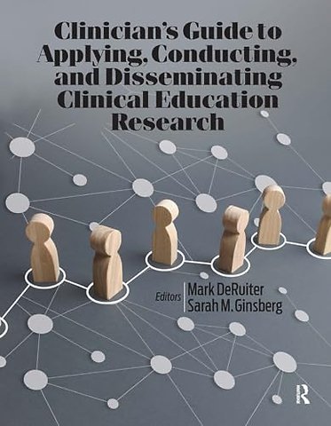 Clinician’s Guide to Applying, Conducting, and Disseminating Clinical Education Research