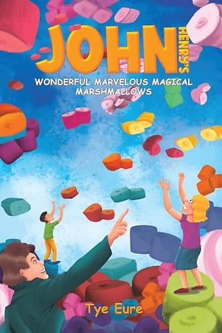 John Henry's Wonderful Marvelous Magical Marshmallows