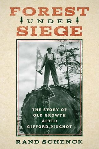 Forest Under Siege – The Story of Old Growth After Gifford Pinchot