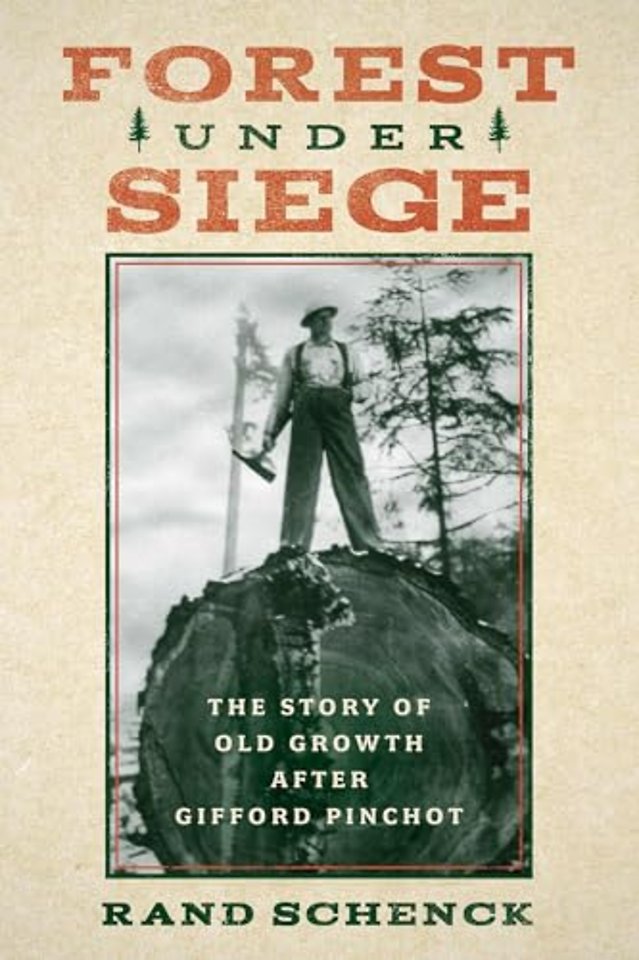 Forest Under Siege – The Story of Old Growth After Gifford Pinchot