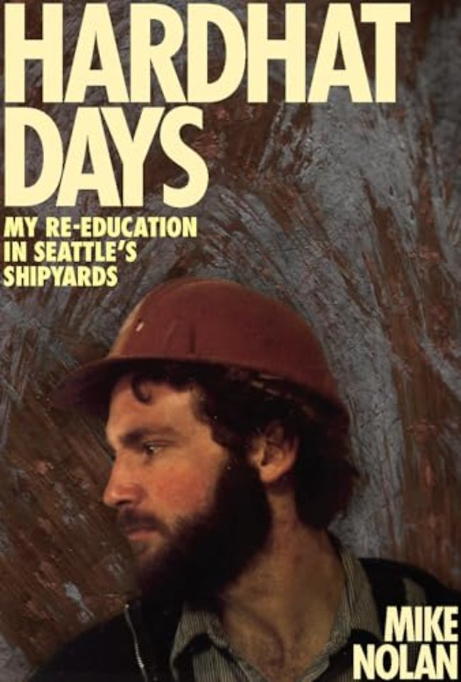 Hardhat Days – My Re–Education in Seattle`s Shipyards