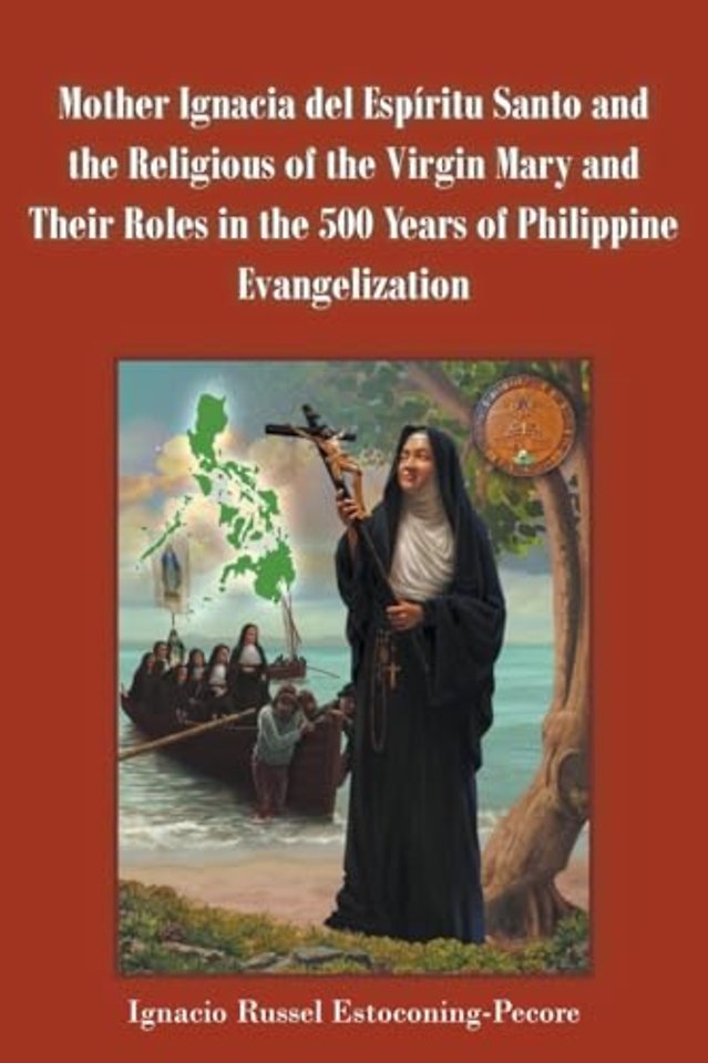 Mother Ignacia del Espiritu Santo and the Religious of the Virgin Mary and Their Roles in the 500 Years of Philippine Evangelization
