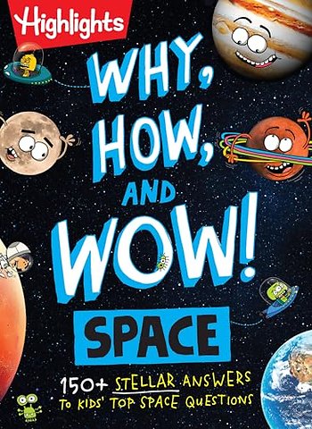 Why, How, and Wow! Space – Space Book for Kids Featuring Real Questions from Kids, NASA Astronaut Interviews, Solar System Discoveries and