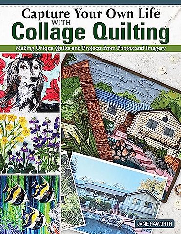 Capture Your Own Life with Collage Quilting