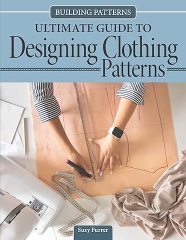 Building Patterns: Ultimate Guide to Designing Patterns for Clothing