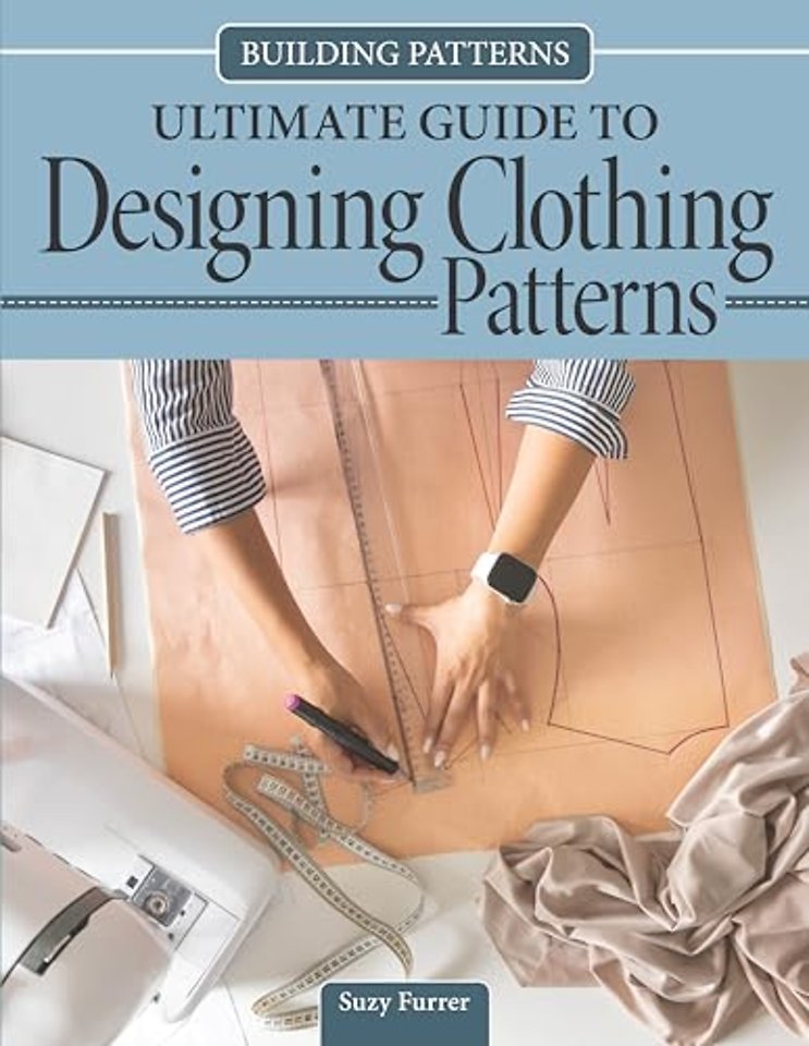 Building Patterns: Ultimate Guide to Designing Patterns for Clothing