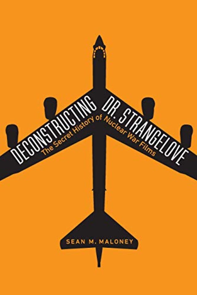 Deconstructing Dr. Strangelove – The Secret History of Nuclear War Films