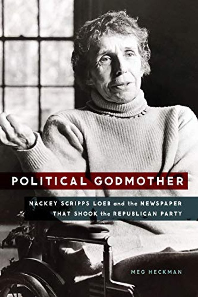 Political Godmother – Nackey Scripps Loeb and the Newspaper That Shook the Republican Party