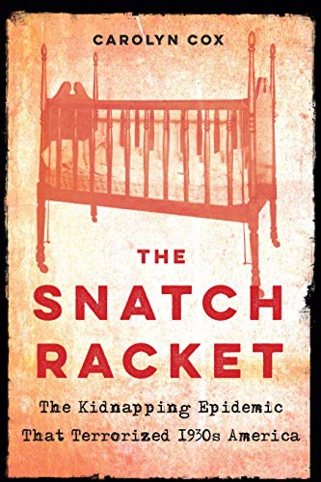 The Snatch Racket – The Kidnapping Epidemic That Terrorized 1930s America