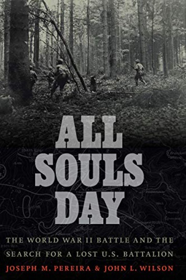 All Souls Day : The World War II Battle and the Search for a Lost U.S. Battalion