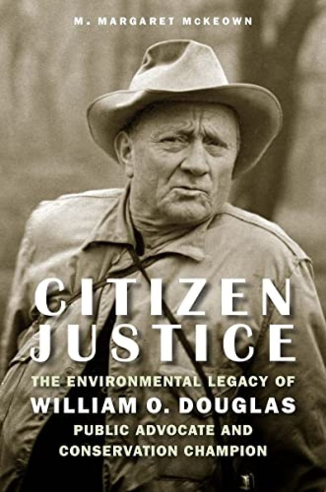 Citizen Justice – The Environmental Legacy of William O. Douglas–Public Advocate and Conservation Champion