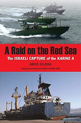 A raid on the Red Sea : the Israeli capture of the Karine A