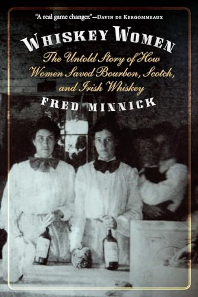Whiskey Women – The Untold Story of How Women Saved Bourbon, Scotch, and Irish Whiskey