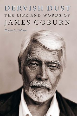 Dervish Dust – The Life and Words of James Coburn