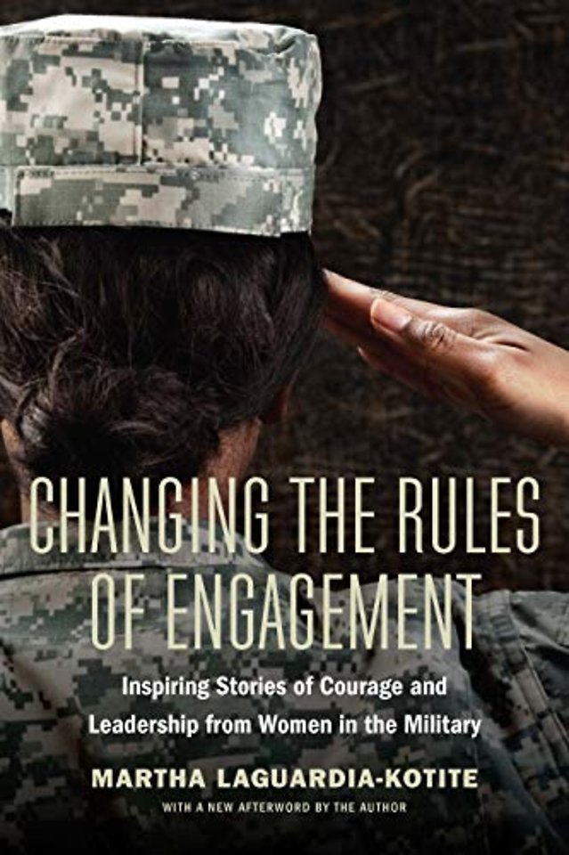Changing the Rules of Engagement – Inspiring Stories of Courage and Leadership from Women in the Military