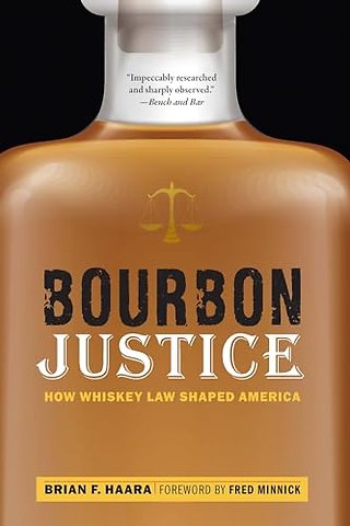 Bourbon Justice – How Whiskey Law Shaped America