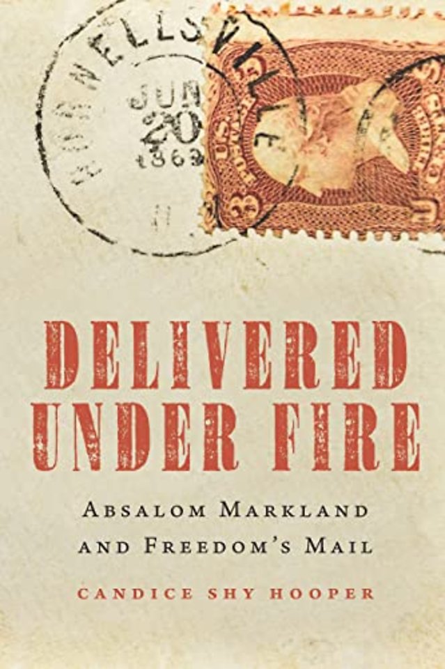 Delivered Under Fire – Absalom Markland and Freedom`s Mail