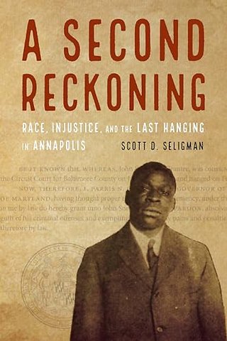 A Second Reckoning – Race, Injustice, and the Last Hanging in Annapolis