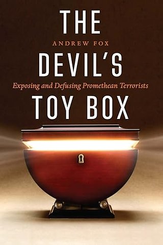 The Devil`s Toy Box – Exposing and Defusing Promethean Terrorists