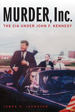 Murder, Inc. – The CIA Under John F. Kennedy