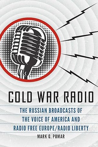 Cold War Radio – The Russian Broadcasts of the Voice of America and Radio Free Europe/Radio Liberty