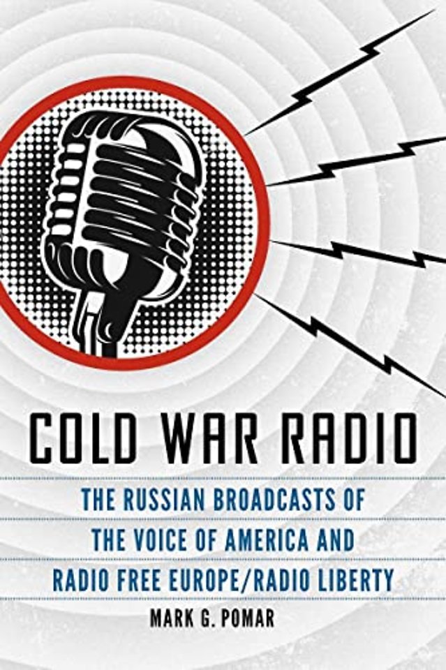 Cold War Radio – The Russian Broadcasts of the Voice of America and Radio Free Europe/Radio Liberty