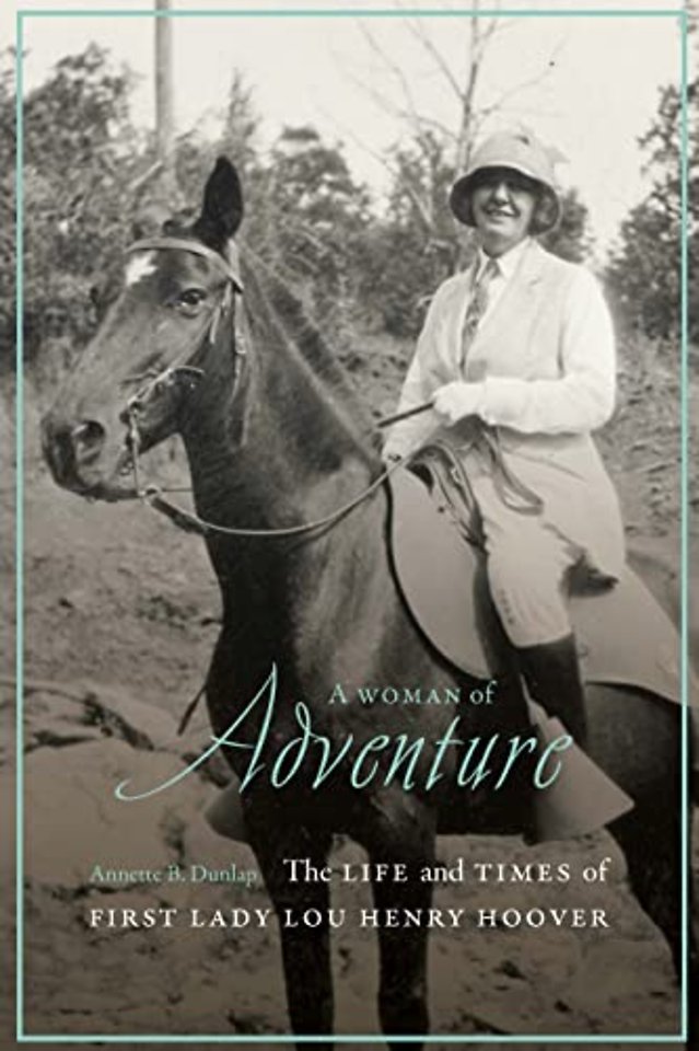 A Woman of Adventure – The Life and Times of First Lady Lou Henry Hoover
