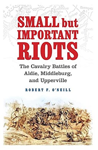 Small but Important Riots – The Cavalry Battles of Aldie, Middleburg, and Upperville