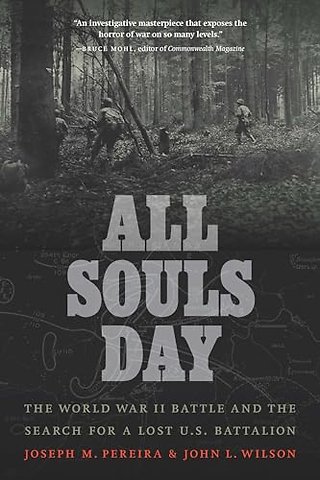 All Souls Day – The World War II Battle and the Search for a Lost U.S. Battalion