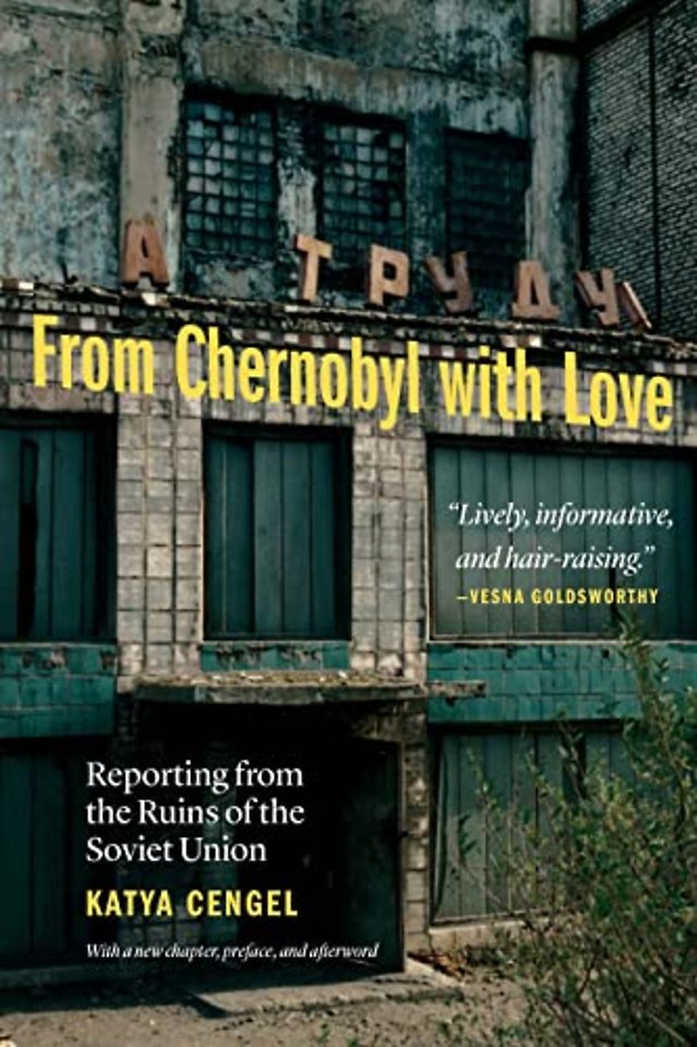 From Chernobyl with Love – Reporting from the Ruins of the Soviet Union