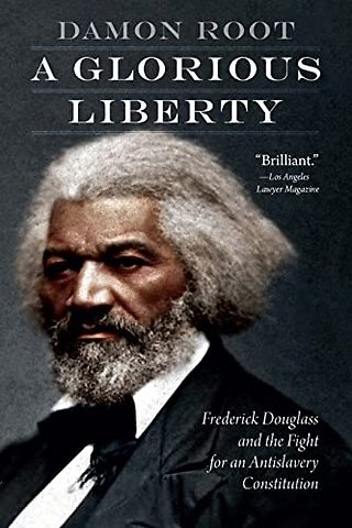 A Glorious Liberty – Frederick Douglass and the Fight for an Antislavery Constitution