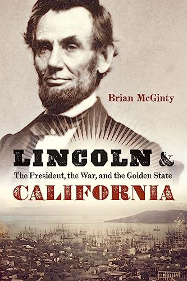 Lincoln and California – The President, the War, and the Golden State