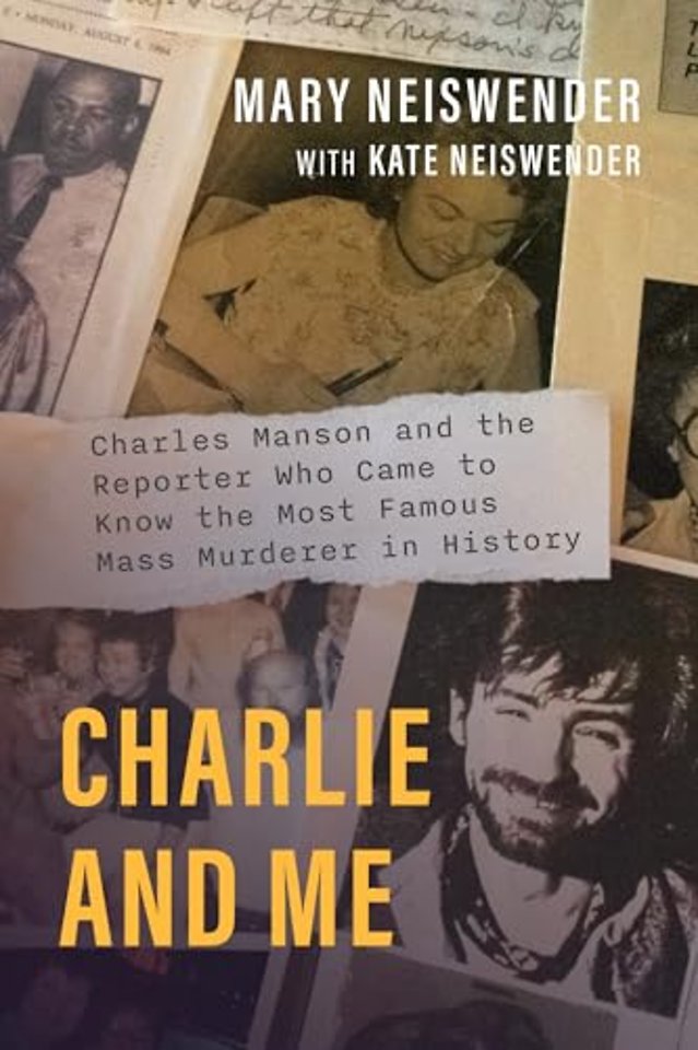 Charlie and Me – Charles Manson and the Reporter Who Came to Know the Most Famous Mass Murderer in History