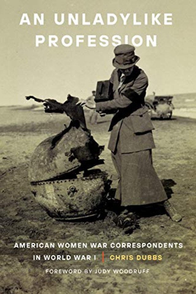 An Unladylike Profession – American Women War Correspondents in World War I