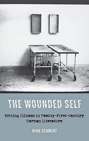Wounded Self – Writing Illness in Twenty–First–Century German Literature