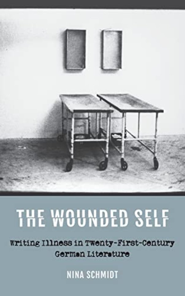 Wounded Self – Writing Illness in Twenty–First–Century German Literature