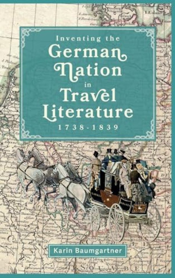 Inventing the German Nation in Travel Literature, 1738-1839