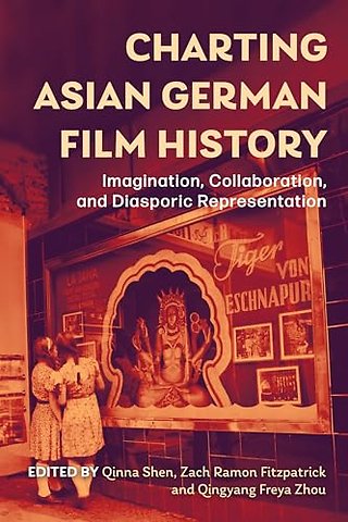 Charting Asian German Film History – Imagination, Collaboration, and Diasporic Representation