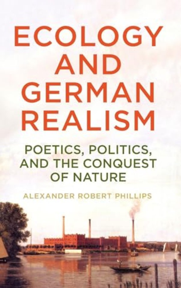 Ecology and German Realism – Poetics, Politics, and the Conquest of Nature