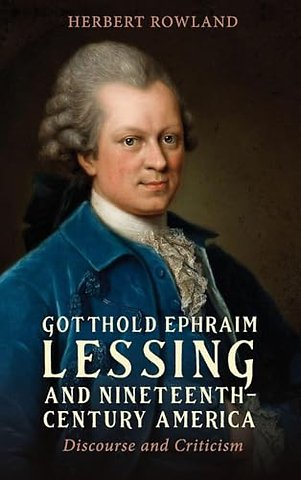 Gotthold Ephraim Lessing and Nineteenth–Century America – Discourse and Criticism