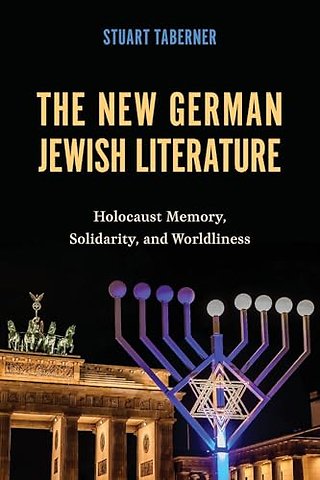New German Jewish Literature – Holocaust Memory, Solidarity, and Worldliness