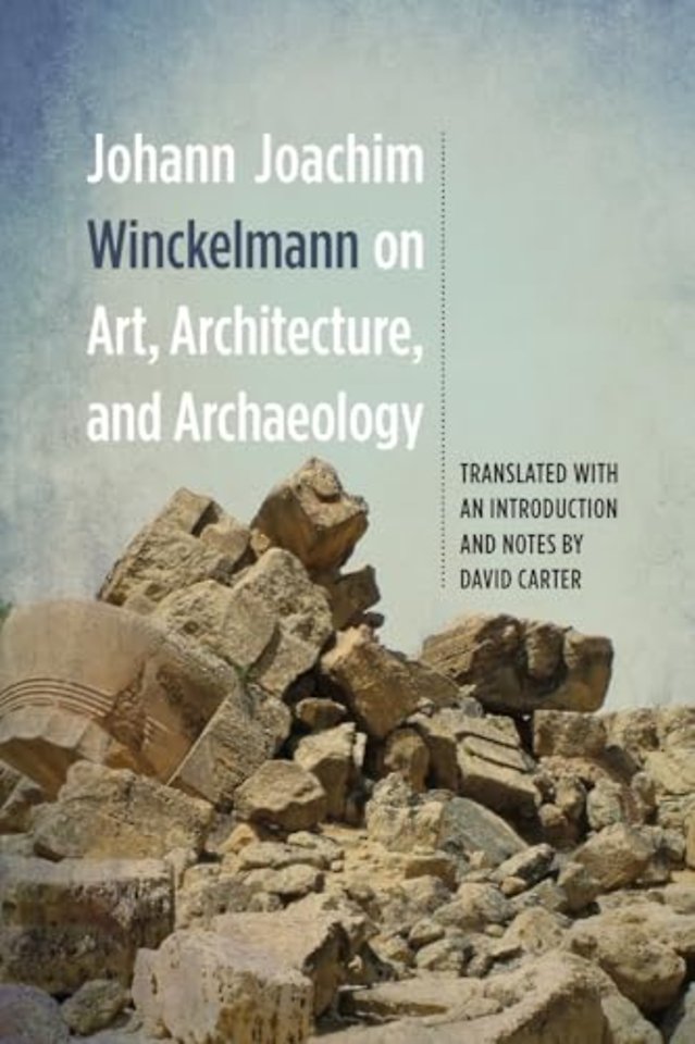 Johann Joachim Winckelmann on Art, Architecture, and Archaeology