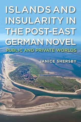 Islands and Insularity in the Post–East German Novel – Public and Private Worlds