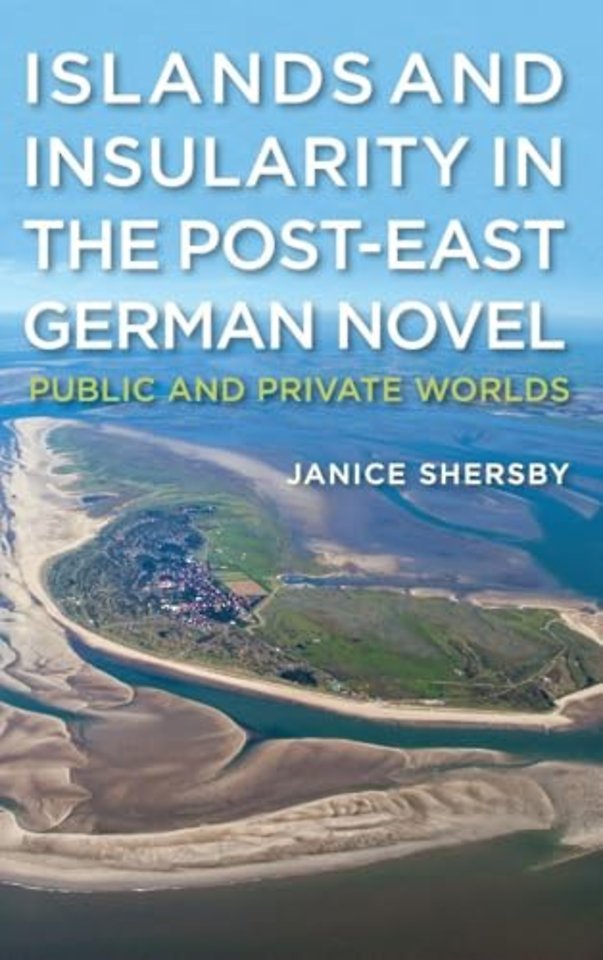 Islands and Insularity in the Post–East German Novel – Public and Private Worlds
