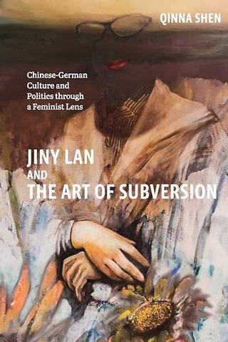 Jiny Lan and the Art of Subversion – Chinese–German Culture and Politics through a Feminist Lens