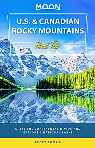 Moon U.S. & Canadian Rocky Mountains Road Trip (First Edition)