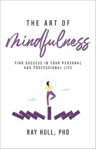 The Art of Mindfulness in Your Personal and Professional Life