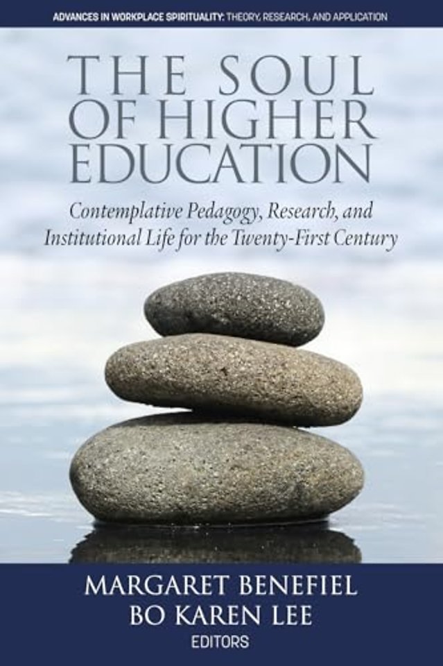 The Soul of Higher Education – Contemplative Pedagogy, Research and Institutional Life for the Twenty–First Century